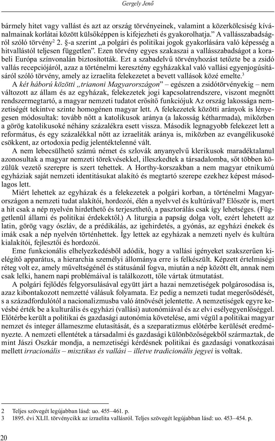 Ezen törvény egyes szakaszai a vallásszabadságot a korabeli Európa színvonalán biztosították.