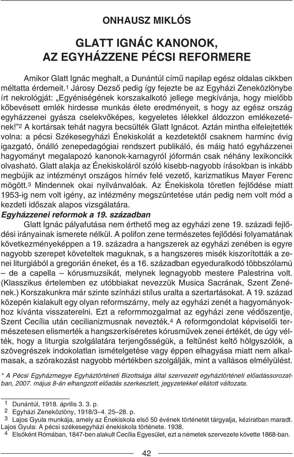 az egész ország egyházzenei gyásza cselekvõképes, kegyeletes lélekkel áldozzon emlékezetének! 2 A kortársak tehát nagyra becsülték Glatt Ignácot.