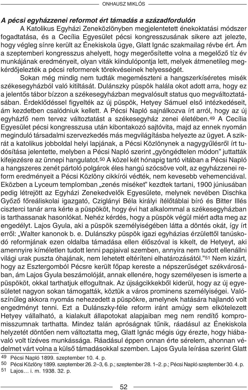 Ám a szeptemberi kongresszus ahelyett, hogy megerõsítette volna a megelõzõ tíz év munkájának eredményeit, olyan viták kiindulópontja lett, melyek átmenetileg megkérdõjelezték a pécsi reformerek