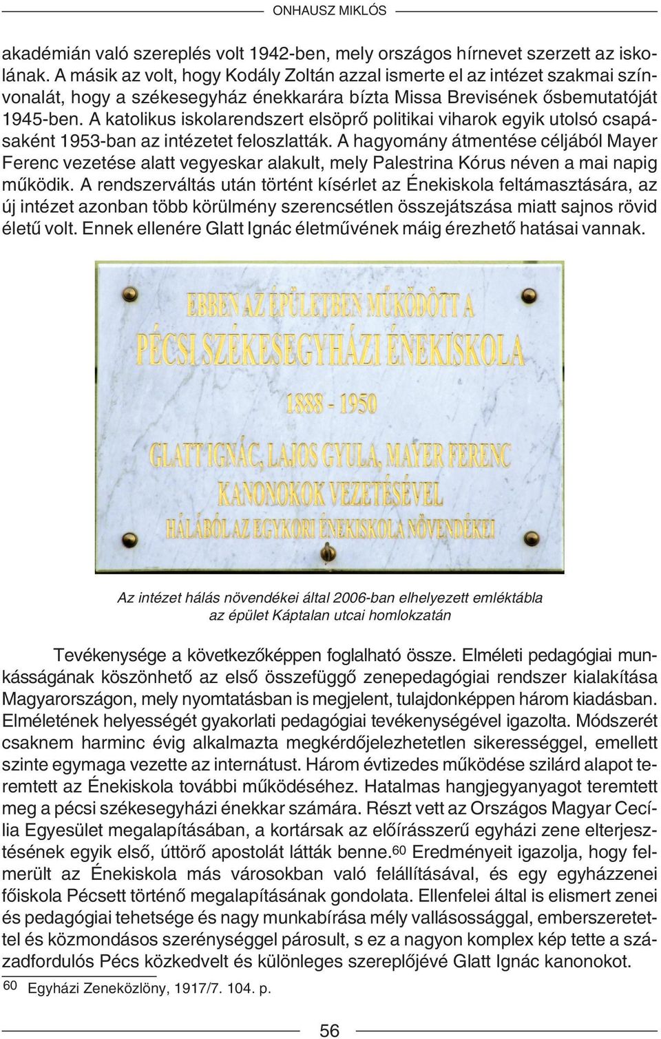 A katolikus iskolarendszert elsöprõ politikai viharok egyik utolsó csapásaként 1953-ban az intézetet feloszlatták.