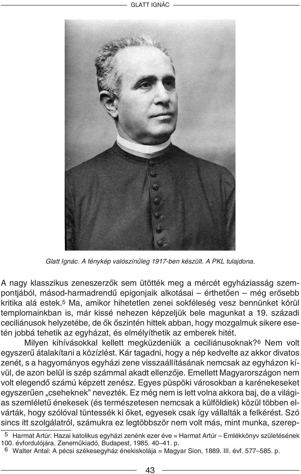 5 Ma, amikor hihetetlen zenei sokféleség vesz bennünket körül templomainkban is, már kissé nehezen képzeljük bele magunkat a 19.