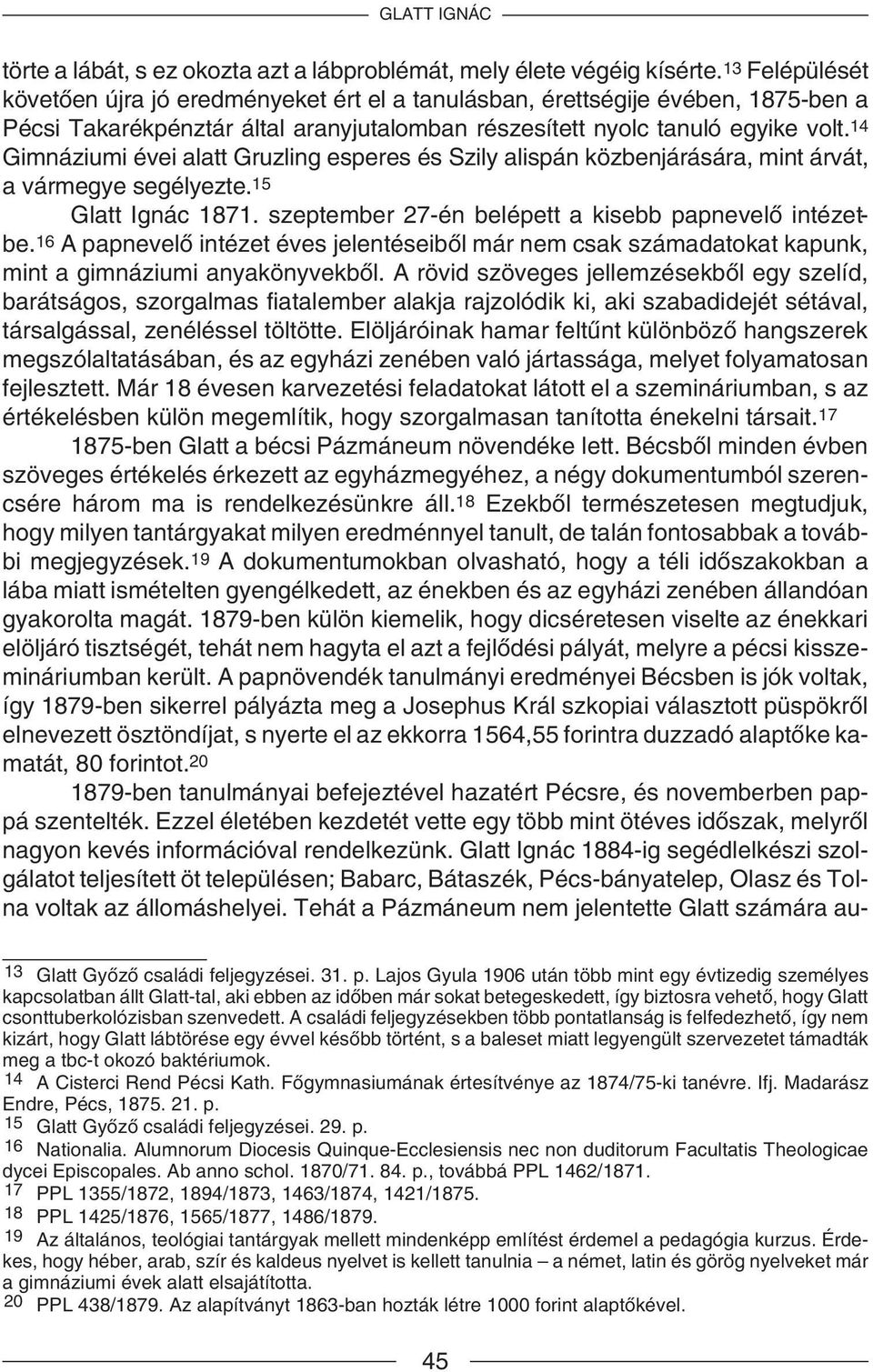 14 Gimnáziumi évei alatt Gruzling esperes és Szily alispán közbenjárására, mint árvát, a vármegye segélyezte. 15 Glatt Ignác 1871. szeptember 27-én belépett a kisebb papnevelõ intézetbe.