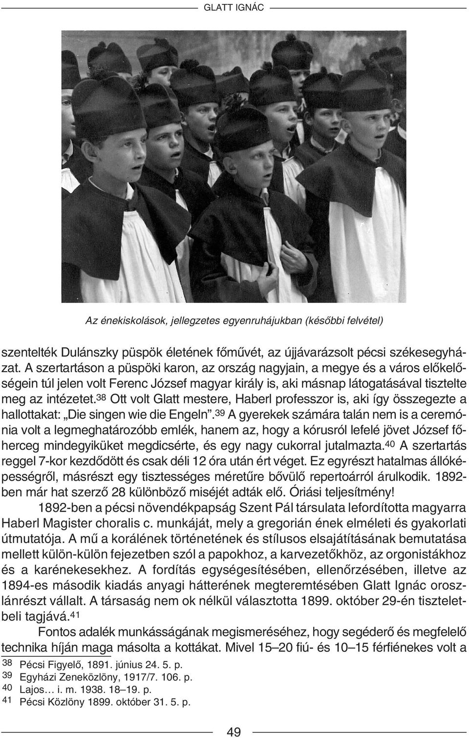 38 Ott volt Glatt mestere, Haberl professzor is, aki így összegezte a hallottakat: Die singen wie die Engeln.