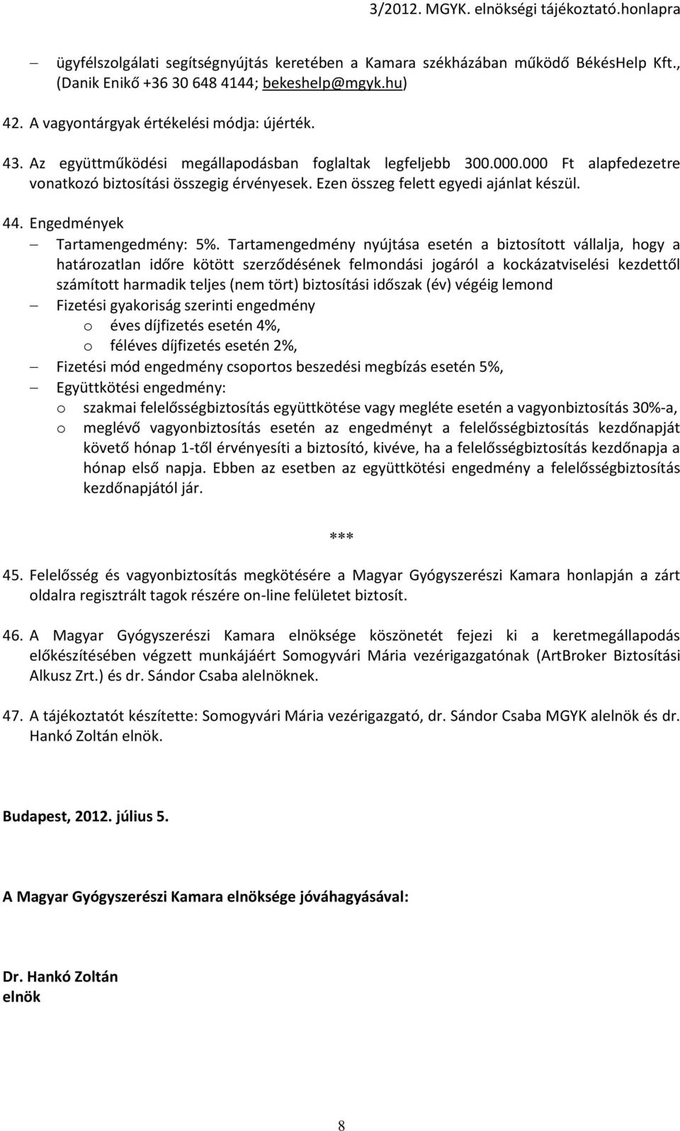 Engedmények Tartamengedmény: 5%.