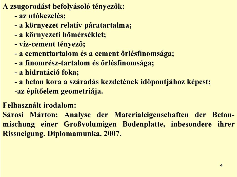 foka; - a beton kora a száradás kezdetének időpontjához képest; -az építőelem geometriája.