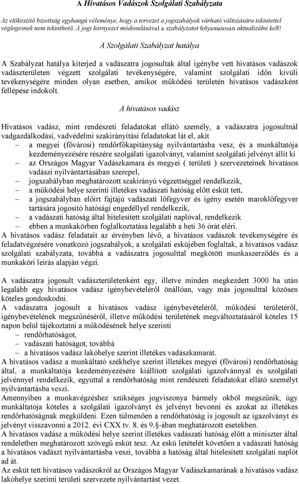 A Szolgálati Szabályzat hatálya A Szabályzat hatálya kiterjed a vadászatra jogosultak által igénybe vett hivatásos vadászok vadászterületen végzett szolgálati tevékenységére, valamint szolgálati időn