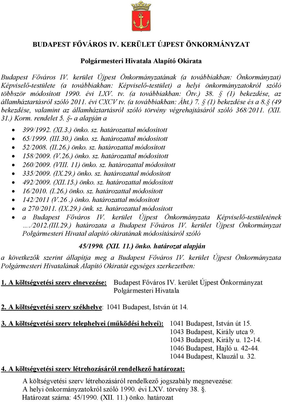 (a továbbiakban: Ötv.) 38. (1) bekezdése, az államháztartásról szóló 2011. évi CXCV tv. (a továbbiakban: Áht.) 7. (1) bekezdése és a 8.