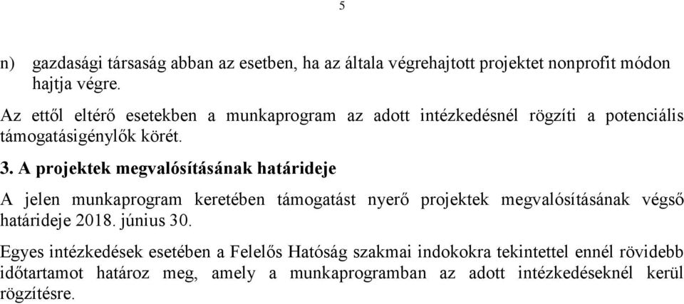 A projektek megvalósításának határideje A jelen munkaprogram keretében támogatást nyerő projektek megvalósításának végső határideje 2018.