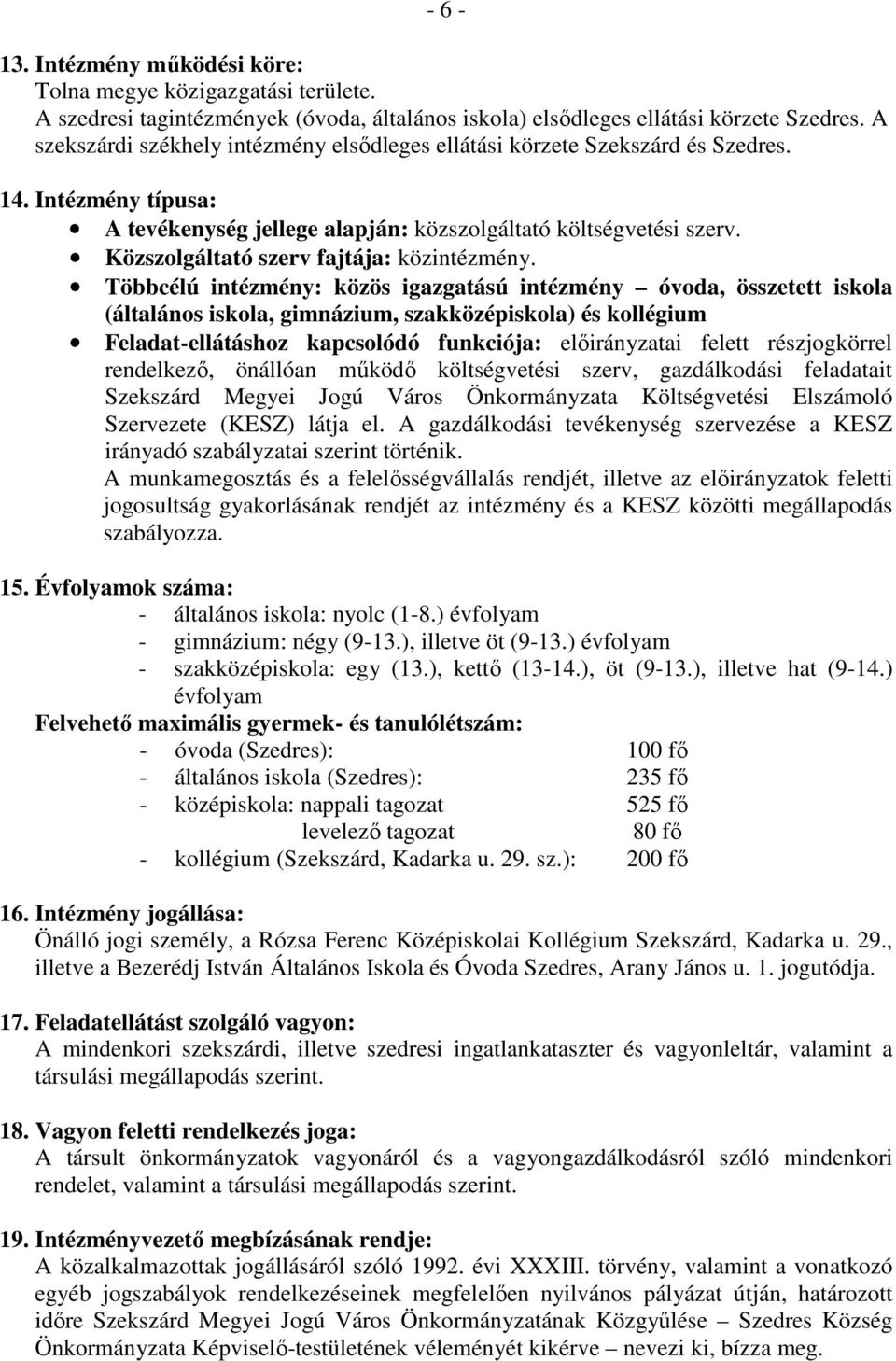 Közszolgáltató szerv fajtája: közintézmény.