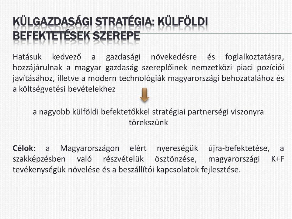 bevételekhez a nagyobb külföldi befektetőkkel stratégiai partnerségi viszonyra törekszünk Célok: a Magyarországon elért nyereségük