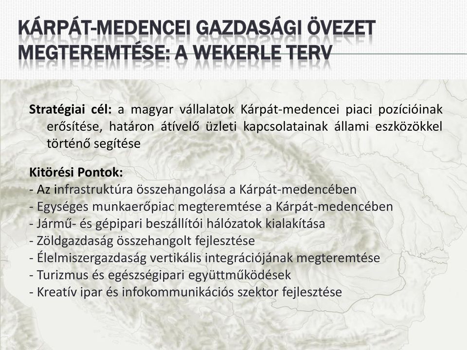 munkaerőpiac megteremtése a Kárpát-medencében - Jármű- és gépipari beszállítói hálózatok kialakítása - Zöldgazdaság összehangolt fejlesztése -