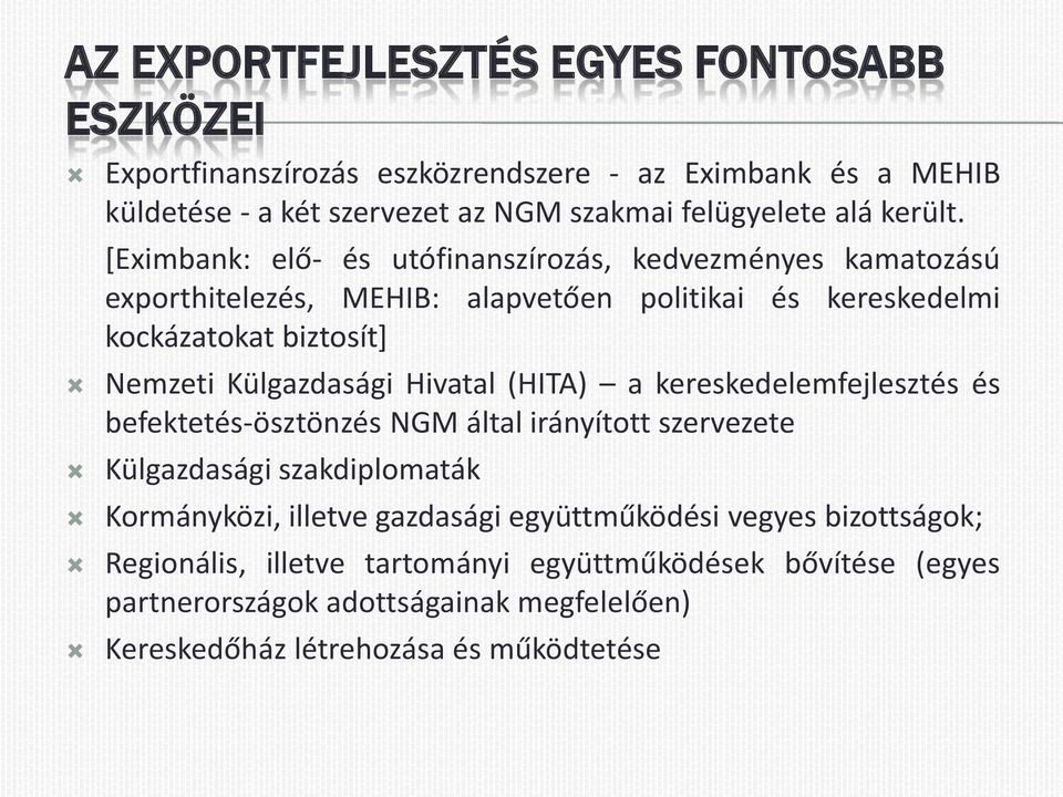 [Eximbank: elő- és utófinanszírozás, kedvezményes kamatozású exporthitelezés, MEHIB: alapvetően politikai és kereskedelmi kockázatokat biztosít] Nemzeti Külgazdasági