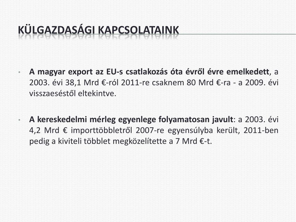 évi visszaeséstől eltekintve. A kereskedelmi mérleg egyenlege folyamatosan javult: a 2003.