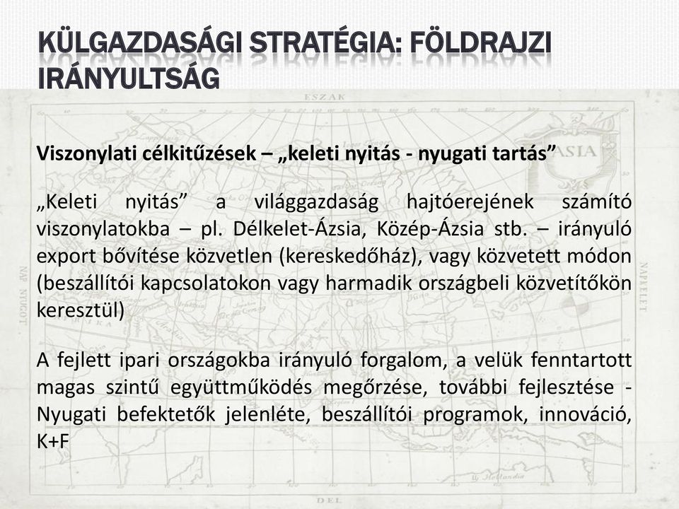 irányuló export bővítése közvetlen (kereskedőház), vagy közvetett módon (beszállítói kapcsolatokon vagy harmadik országbeli közvetítőkön