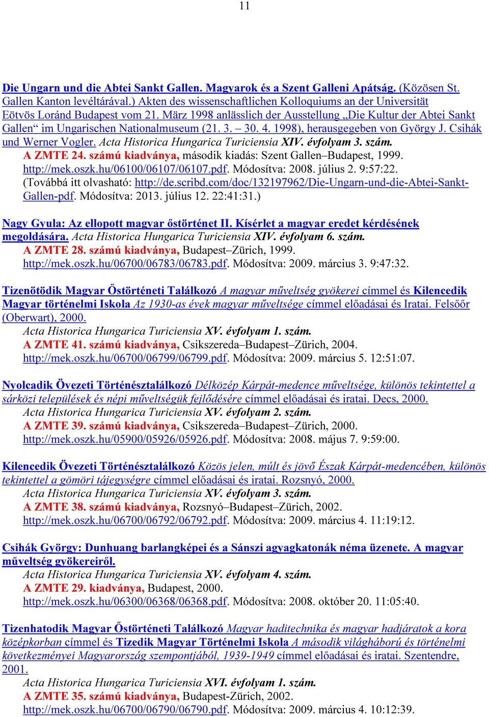 3. 30. 4. 1998), herausgegeben von György J. Csihák und Werner Vogler. Acta Historica Hungarica Turiciensia XIV. évfolyam 3. szám. A ZMTE 24.