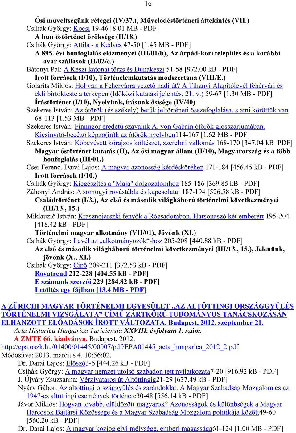 00 kb - PDF] Írott források (I/10), Történelemkutatás módszertana (VIII/E.) Golarits Miklós: Hol van a Fehérvárra vezető hadi út?
