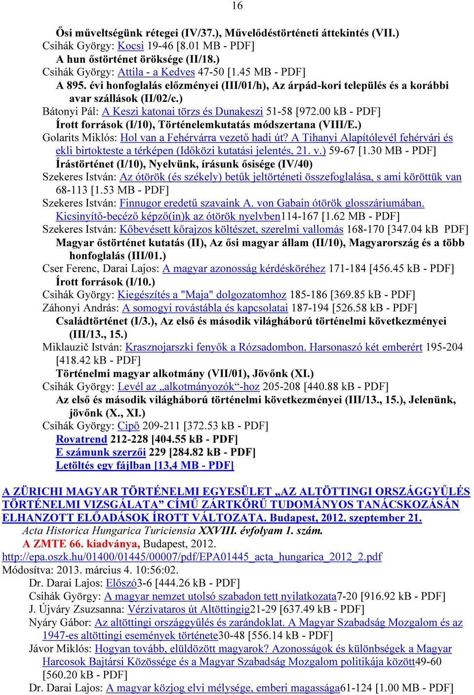 00 kb - PDF] Írott források (I/10), Történelemkutatás módszertana (VIII/E.) Golarits Miklós: Hol van a Fehérvárra vezető hadi út?