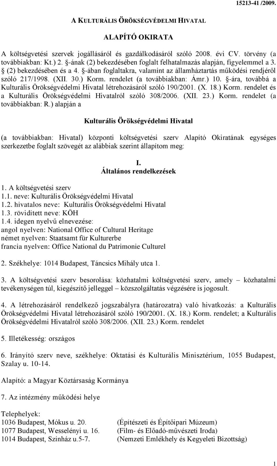 rendelet (a továbbiakban: Ámr.) 10. -ára, továbbá a Kulturális Örökségvédelmi Hivatal létrehozásáról szóló 190/2001. (X. 18.) Korm. rendelet és a Kulturális Örökségvédelmi Hivatalról szóló 308/2006.