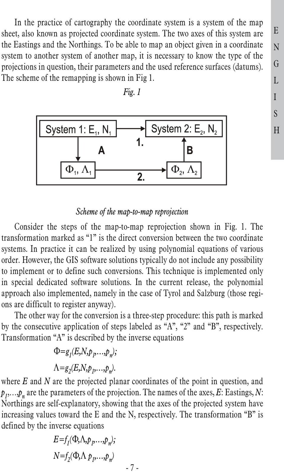 surfaces (datums). The scheme of the remapping is shown in Fig 1. Fig. 1 E N L I cheme of the map-to-map reprojection Consider the steps of the map-to-map reprojection shown in Fig. 1. The transformation marked as 1 is the direct conversion between the two coordinate systems.