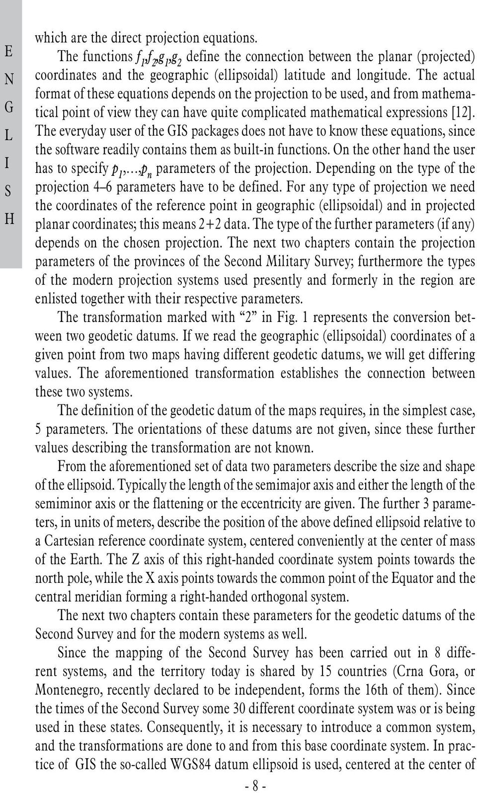 The actual format of these equations depends on the projection to be used, and from mathematical point of view they can have quite complicated mathematical expressions [12].