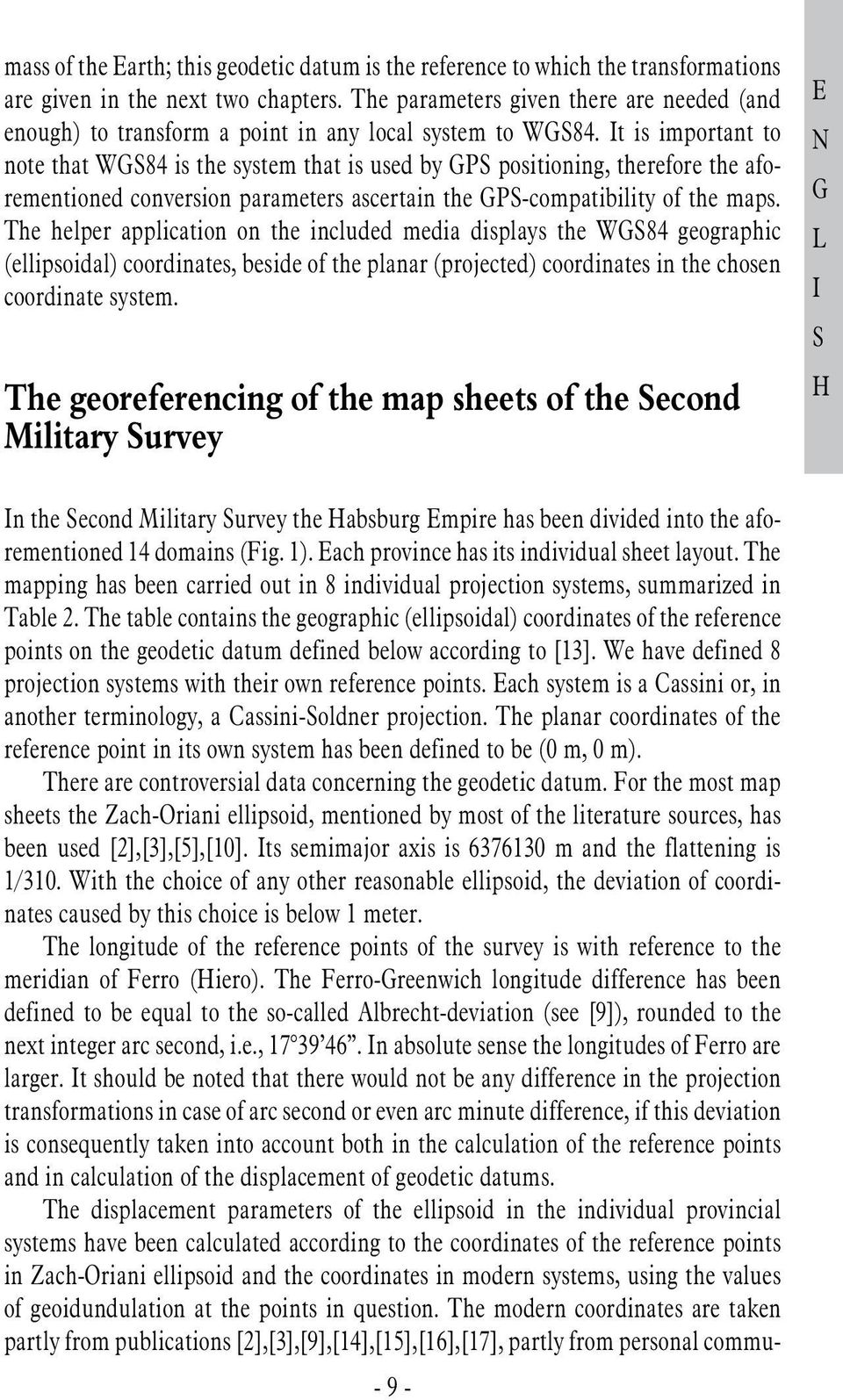 It is important to note that W84 is the system that is used by P positioning, therefore the aforementioned conversion parameters ascertain the P-compatibility of the maps.