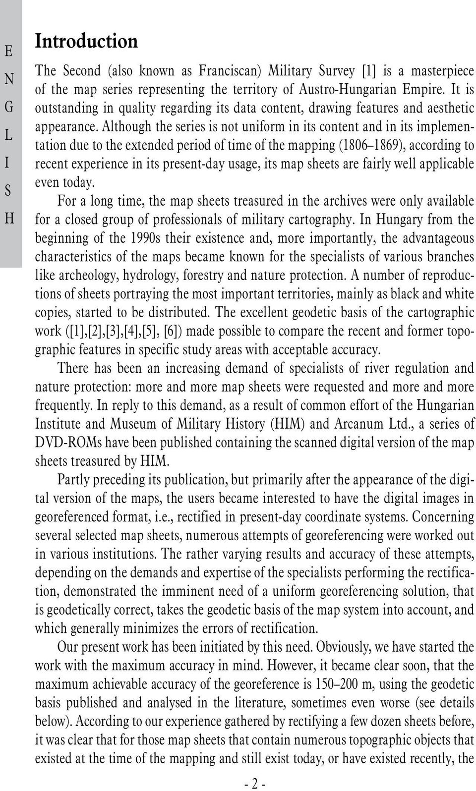 lthough the series is not uniform in its content and in its implementation due to the extended period of time of the mapping (1806 1869), according to recent experience in its present-day usage, its