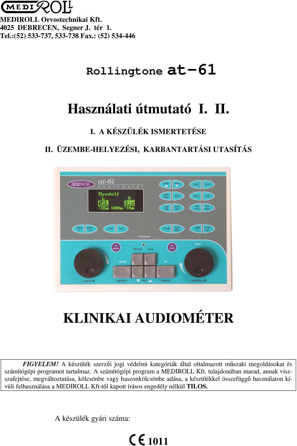 A készülék szerzıi jogi védelmi kategóriák által oltalmazott mőszaki megoldásokat és számítógépi programot tartalmaz. A számítógépi program a MEDIROLL Kft.