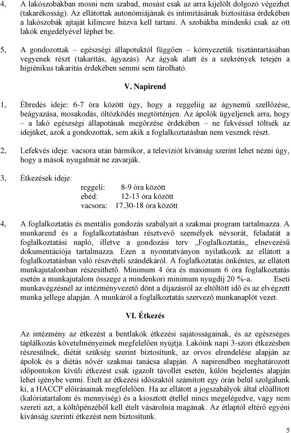 5, A gondozottak egészségi állapotuktól függően környezetük tisztántartásában vegyenek részt (takarítás, ágyazás).