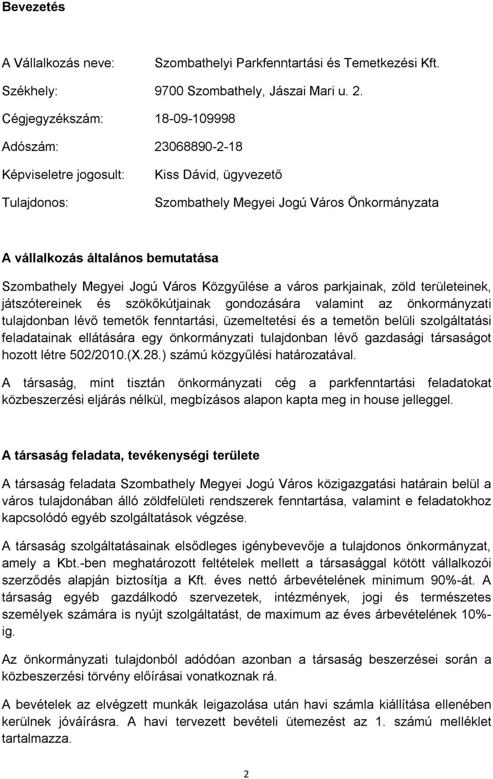 Megyei Jogú Város Közgyűlése a város parkjainak, zöld területeinek, játszótereinek és szökőkútjainak gondozására valamint az önkormányzati tulajdonban lévő temetők fenntartási, üzemeltetési és a