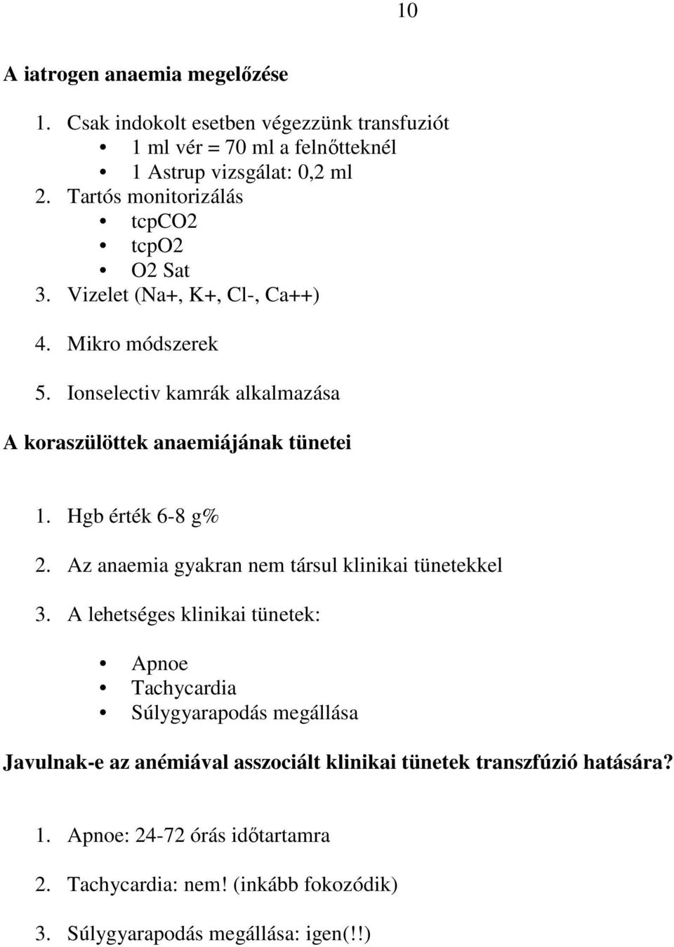 Ionselectiv kamrák alkalmazása A koraszülöttek anaemiájának tünetei 1. Hgb érték 6-8 g% 2. Az anaemia gyakran nem társul klinikai tünetekkel 3.