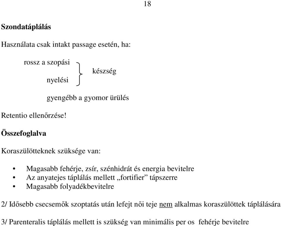 bevitelre Az anyatejes táplálás mellett fortifier tápszerre Magasabb folyadékbevitelre 2/ Idısebb csecsemık szoptatás után