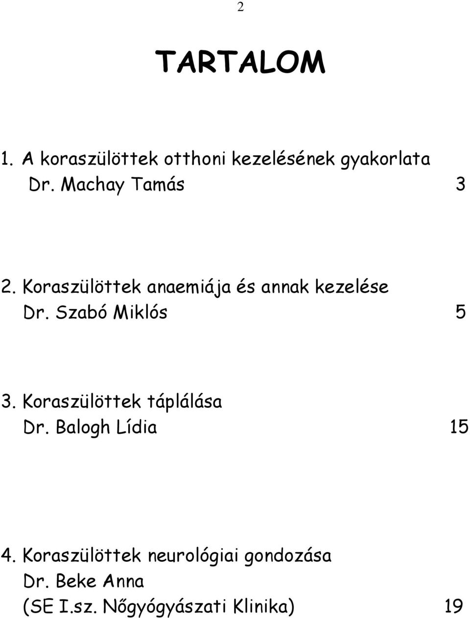 Szabó Miklós 5 3. Koraszülöttek táplálása Dr. Balogh Lídia 15 4.