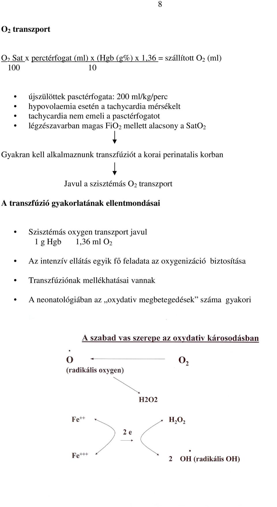 korai perinatalis korban Javul a szisztémás O 2 transzport A transzfúzió gyakorlatának ellentmondásai Szisztémás oxygen transzport javul 1 g Hgb 1,36 ml O 2