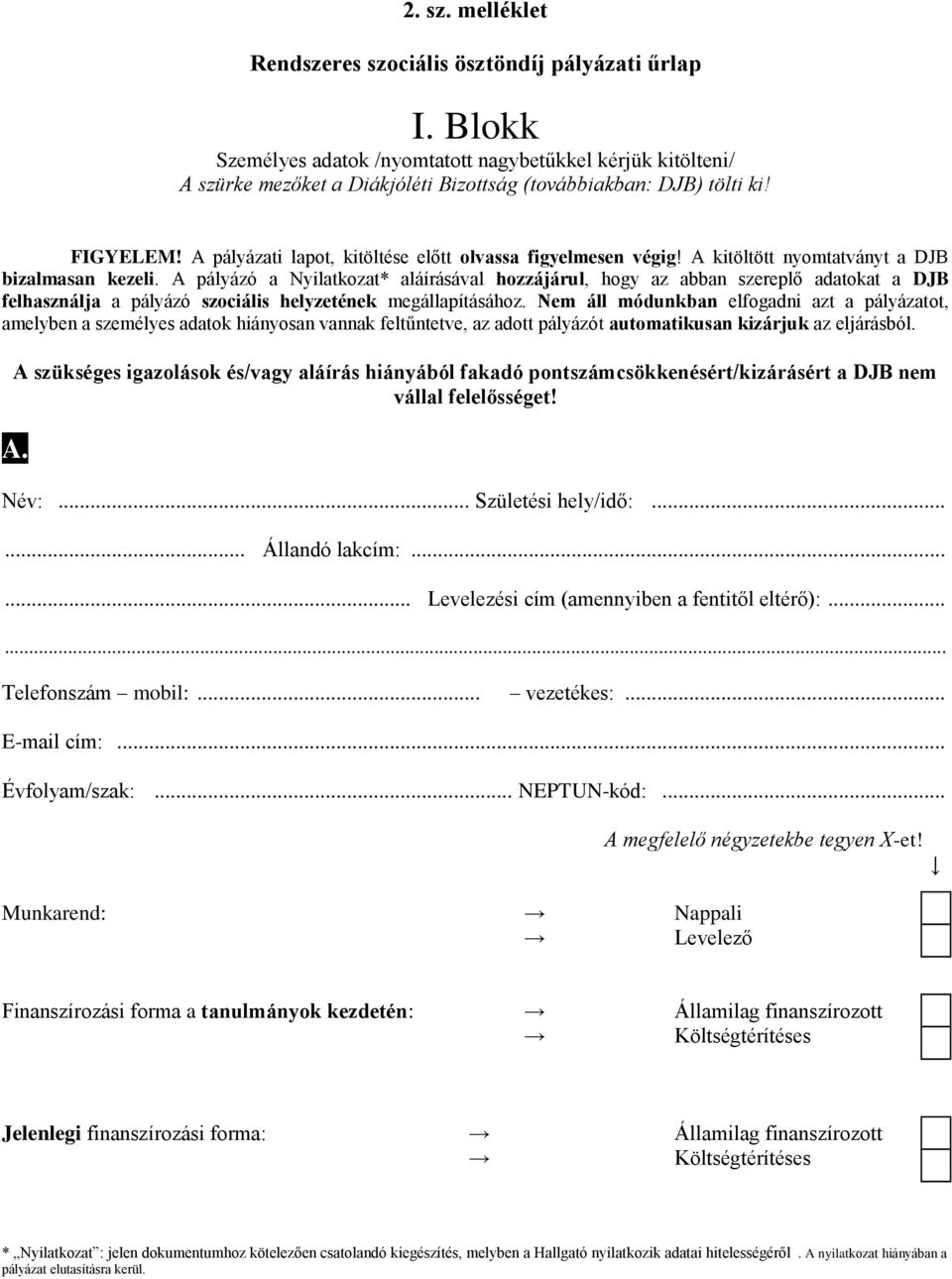 A pályázati lapot, kitöltése előtt olvassa figyelmesen végig! A kitöltött nyomtatványt a DJB bizalmasan kezeli.
