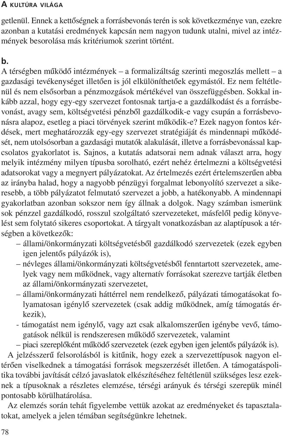 történt. b. A térségben mûködõ intézmények a formalizáltság szerinti megoszlás mellett a gazdasági tevékenységet illetõen is jól elkülöníthetõek egymástól.