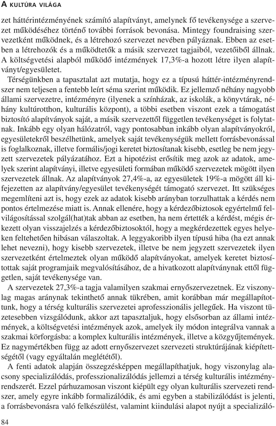 A költségvetési alapból mûködõ intézmények 17,3%-a hozott létre ilyen alapítványt/egyesületet.
