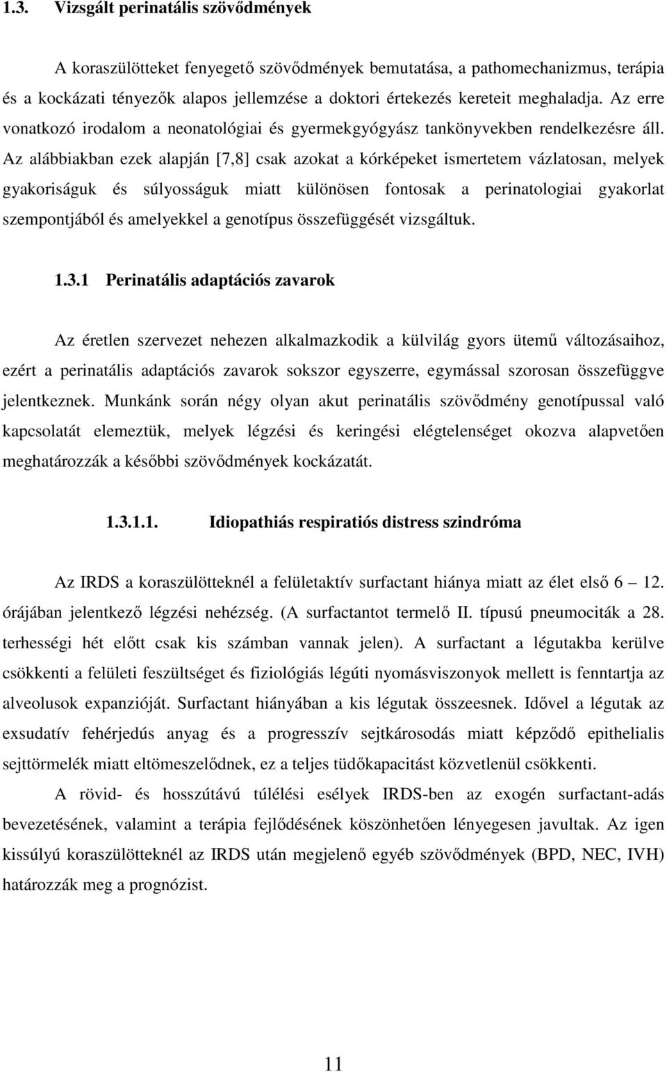 Az alábbiakban ezek alapján [7,8] csak azokat a kórképeket ismertetem vázlatosan, melyek gyakoriságuk és súlyosságuk miatt különösen fontosak a perinatologiai gyakorlat szempontjából és amelyekkel a