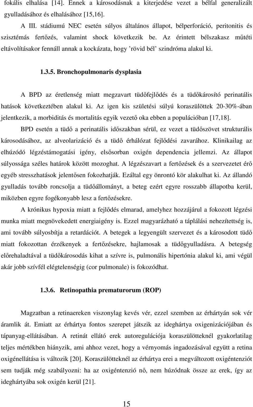 Az érintett bélszakasz mőtéti eltávolításakor fennáll annak a kockázata, hogy rövid bél szindróma alakul ki. 1.3.5.