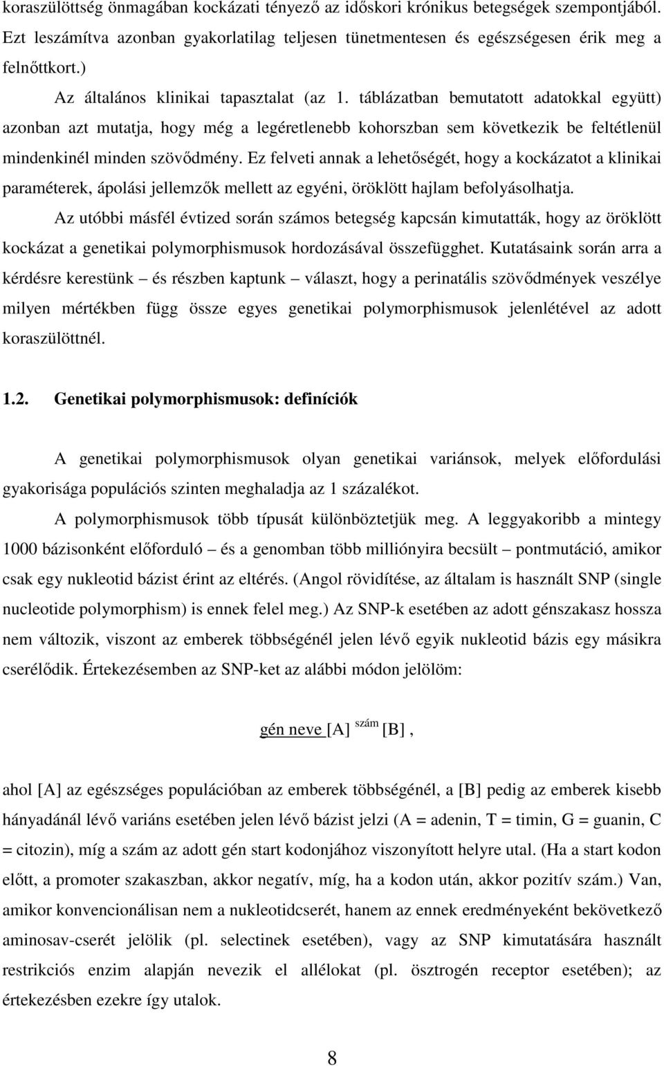 táblázatban bemutatott adatokkal együtt) azonban azt mutatja, hogy még a legéretlenebb kohorszban sem következik be feltétlenül mindenkinél minden szövıdmény.