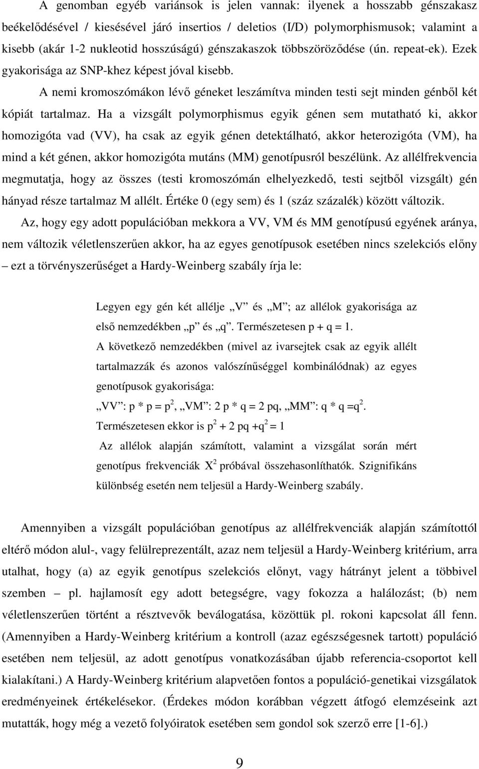 A nemi kromoszómákon lévı géneket leszámítva minden testi sejt minden génbıl két kópiát tartalmaz.