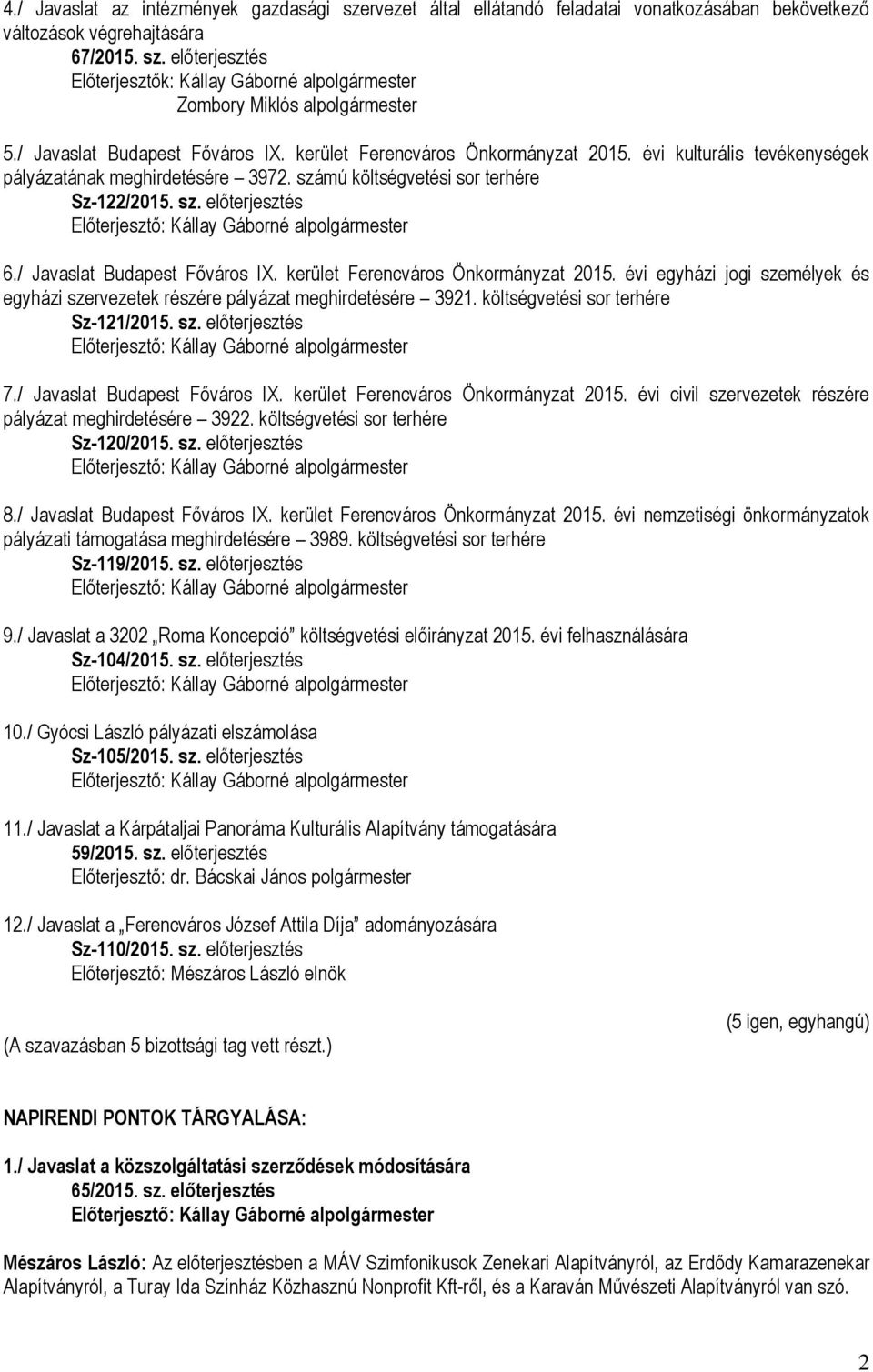 / Javaslat Budapest Főváros IX. kerület Ferencváros Önkormányzat 2015. évi egyházi jogi személyek és egyházi szervezetek részére pályázat meghirdetésére 3921. költségvetési sor terhére Sz-121/2015.