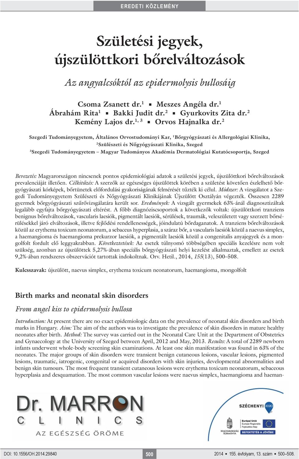 2 1 2 2 1 Szegedi Tudományegyetem, Általános Orvostudományi Kar, Bőrgyógyászati és Allergológiai Klinika, 2 Szülészeti és Nőgyógyászati Klinika, Szeged 3 Szegedi Tudományegyetem Magyar Tudományos