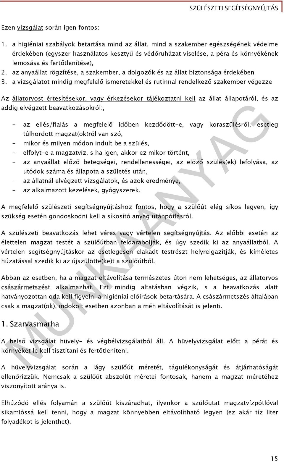 2. az anyaállat rögzítése, a szakember, a dolgozók és az állat biztonsága érdekében 3.