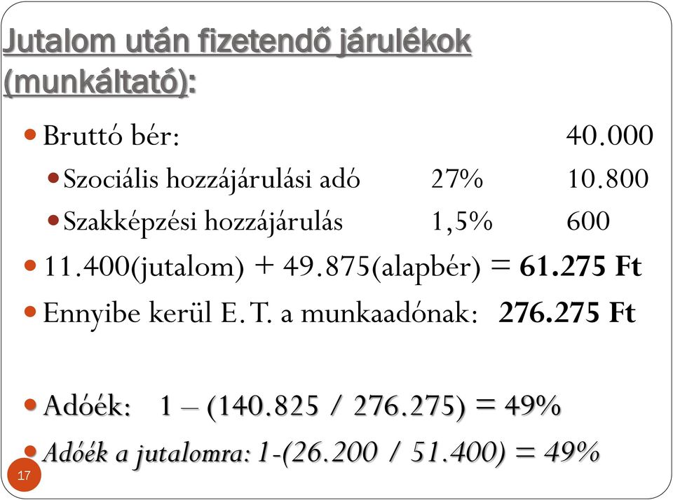 800 Szakképzési hozzájárulás 1,5% 600 11.400(jutalom) + 49.875(alapbér) = 61.