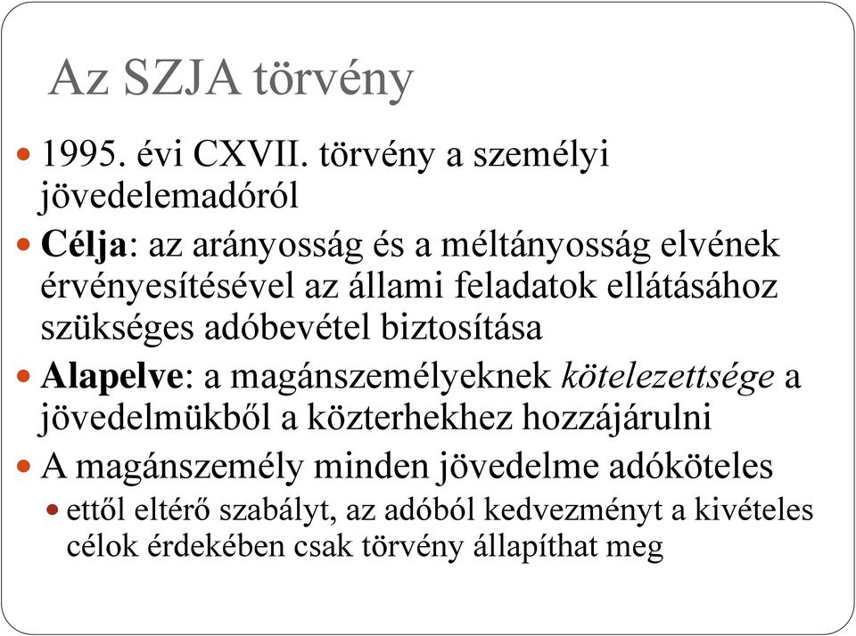 állami feladatok ellátásához szükséges adóbevétel biztosítása Alapelve: a magánszemélyeknek kötelezettsége