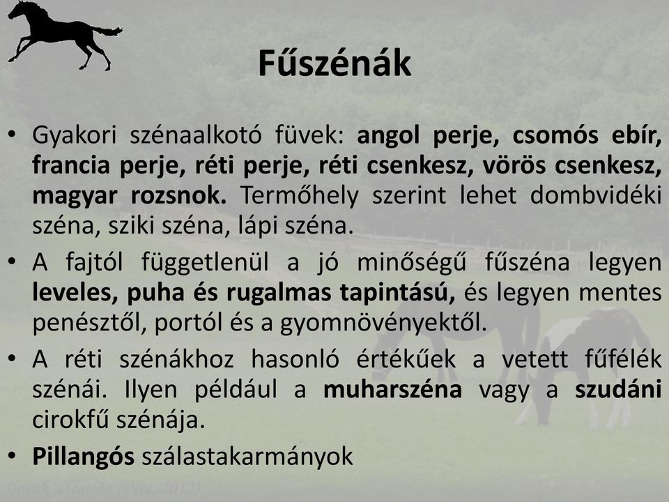 A fajtól függetlenül a jó minőségű fűszéna legyen leveles, puha és rugalmas tapintású, és legyen mentes penésztől, portól