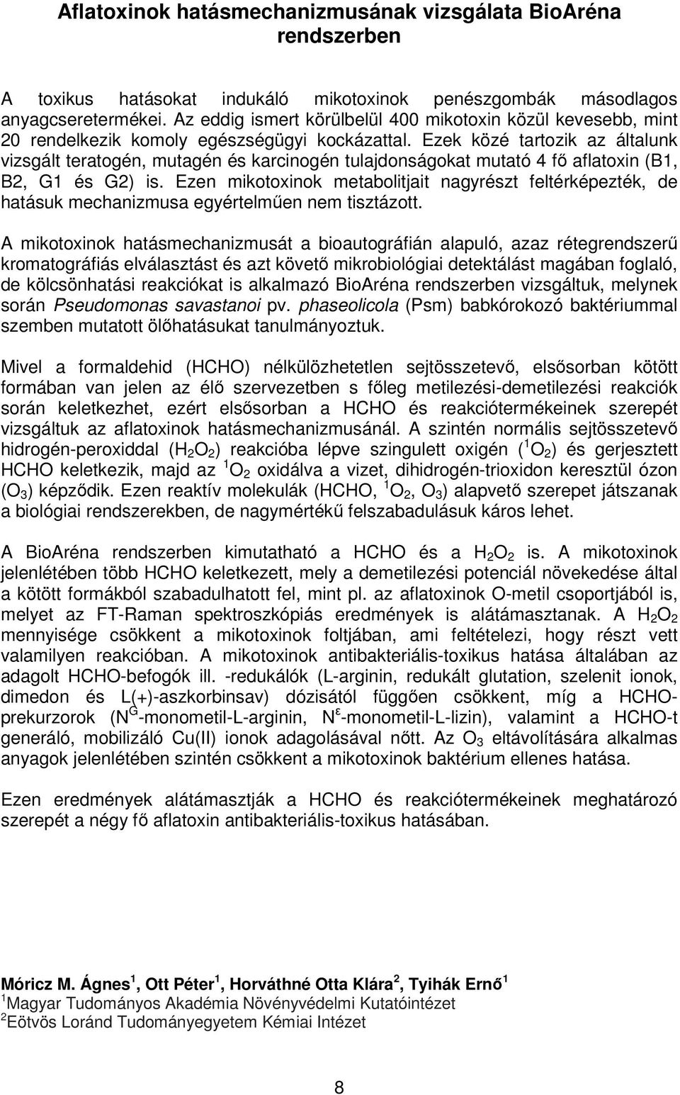 Ezek közé tartozik az általunk vizsgált teratogén, mutagén és karcinogén tulajdonságokat mutató 4 fő aflatoxin (B1, B2, G1 és G2) is.