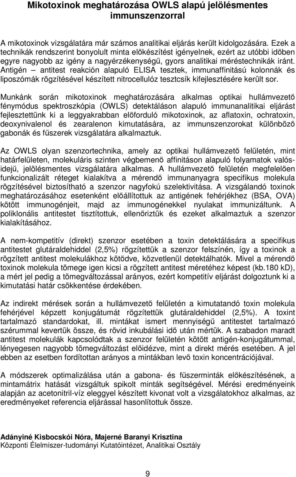 Antigén antitest reakción alapuló ELISA tesztek, immunaffinitású kolonnák és liposzómák rögzítésével készített nitrocellulóz tesztcsík kifejlesztésére került sor.