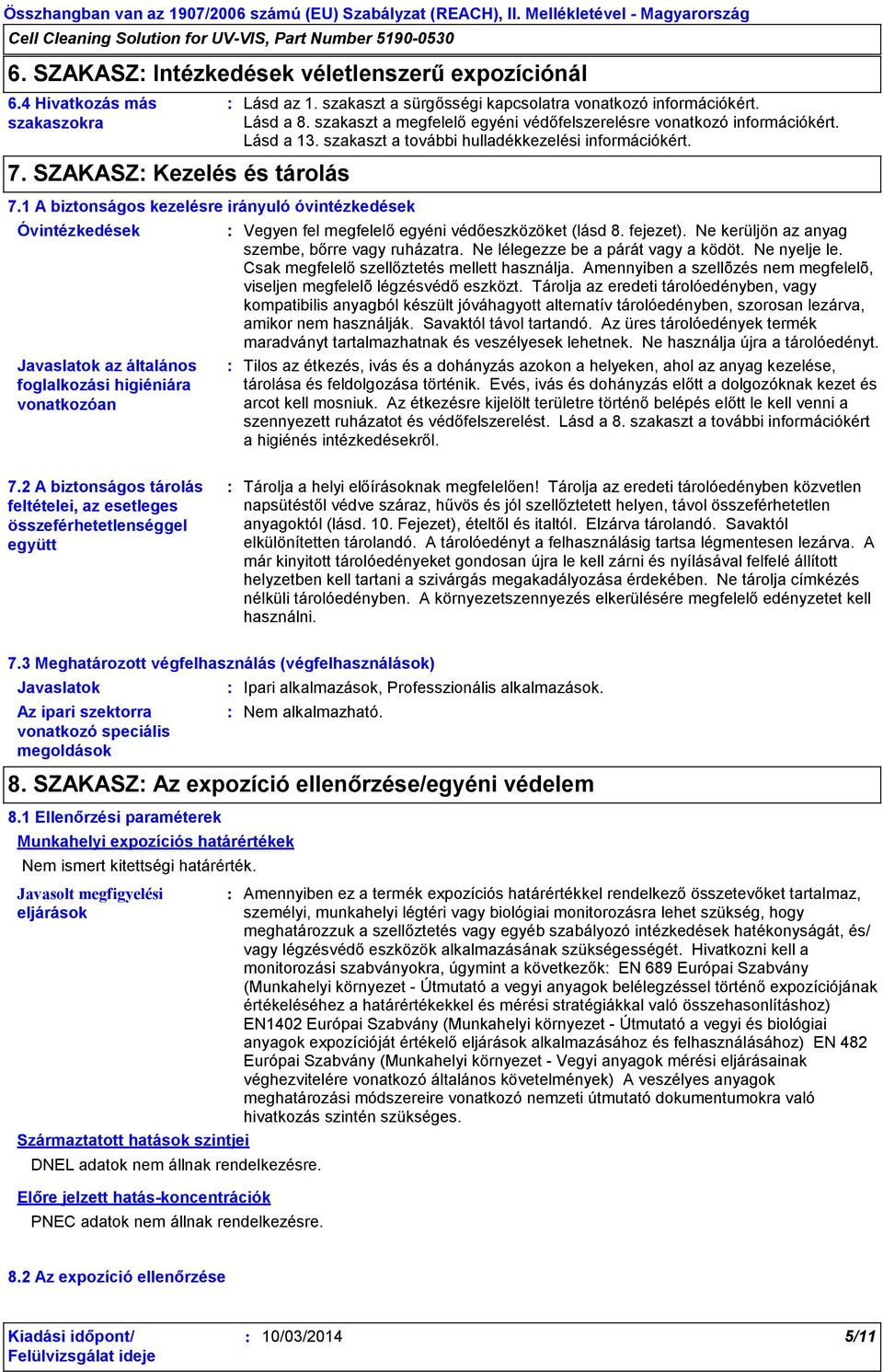 Lásd a 8. szakaszt a megfelelő egyéni védőfelszerelésre vonatkozó információkért. Lásd a 13. szakaszt a további hulladékkezelési információkért. Vegyen fel megfelelő egyéni védőeszközöket (lásd 8.
