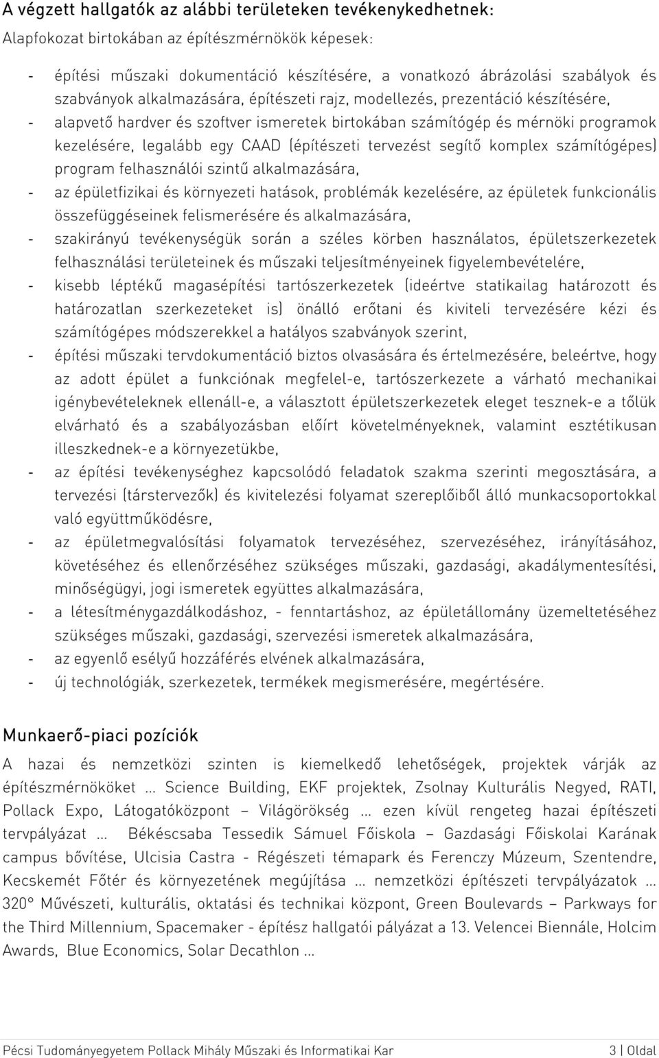 (építészeti tervezést segítő komplex számítógépes) program felhasználói szintű alkalmazására, - az épületfizikai és környezeti hatások, problémák kezelésére, az épületek funkcionális összefüggéseinek